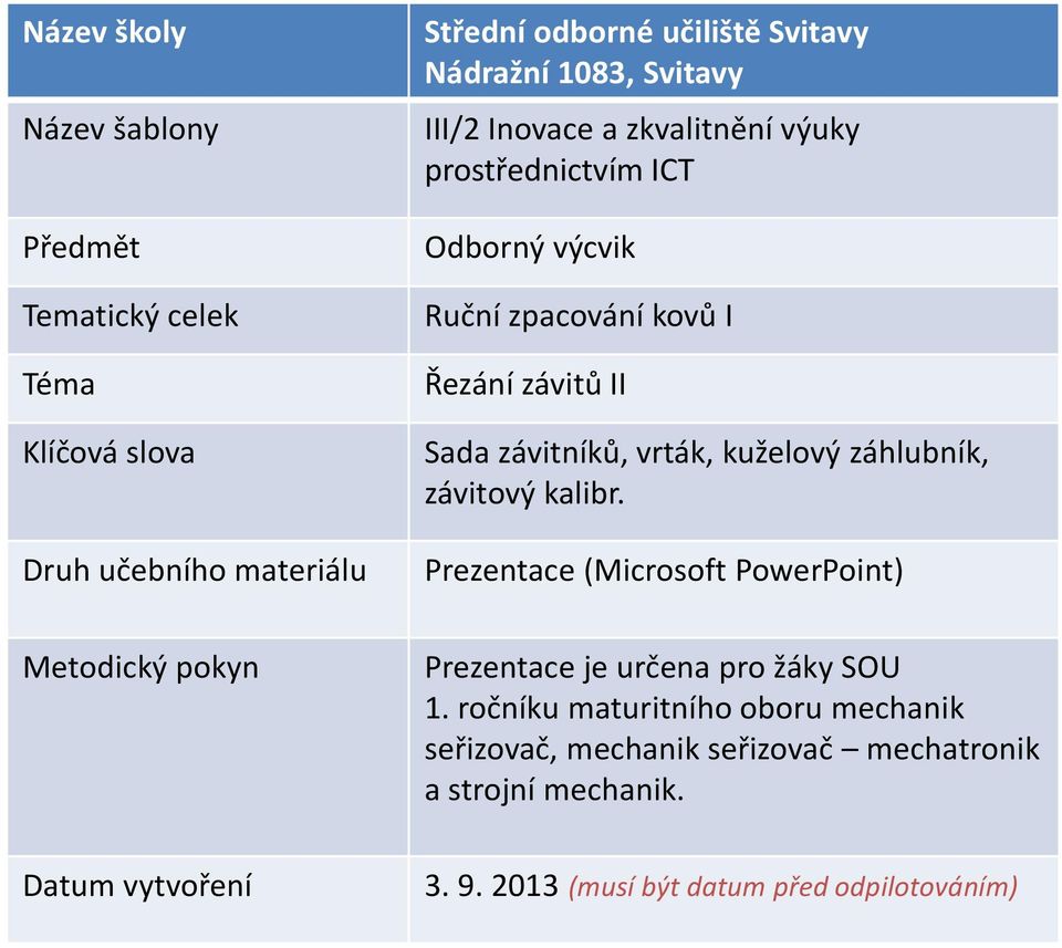 kuželový záhlubník, závitový kalibr. Prezentace (Microsoft PowerPoint) Metodický pokyn Prezentace je určena pro žáky SOU 1.