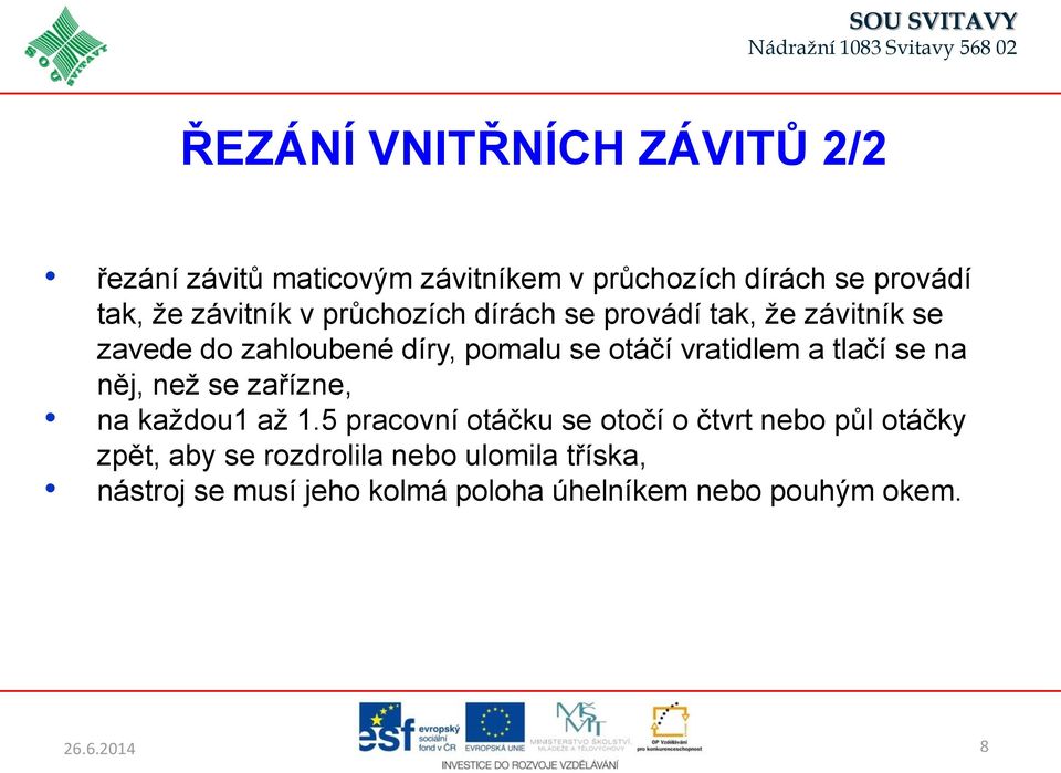 vratidlem a tlačí se na něj, než se zařízne, na každou1 až 1.
