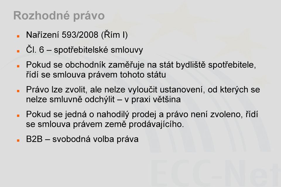 smlouva právem tohoto státu Právo lze zvolit, ale nelze vyloučit ustanovení, od kterých se nelze