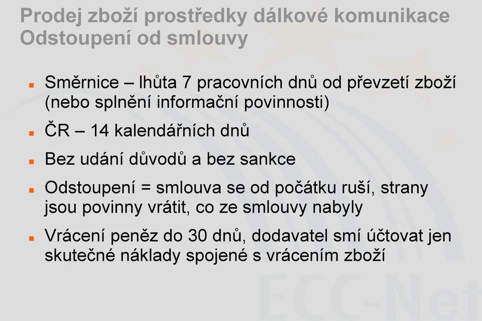 bez sankce Odstoupení = smlouva se od počátku ruší, strany jsou povinny vrátit, co ze smlouvy