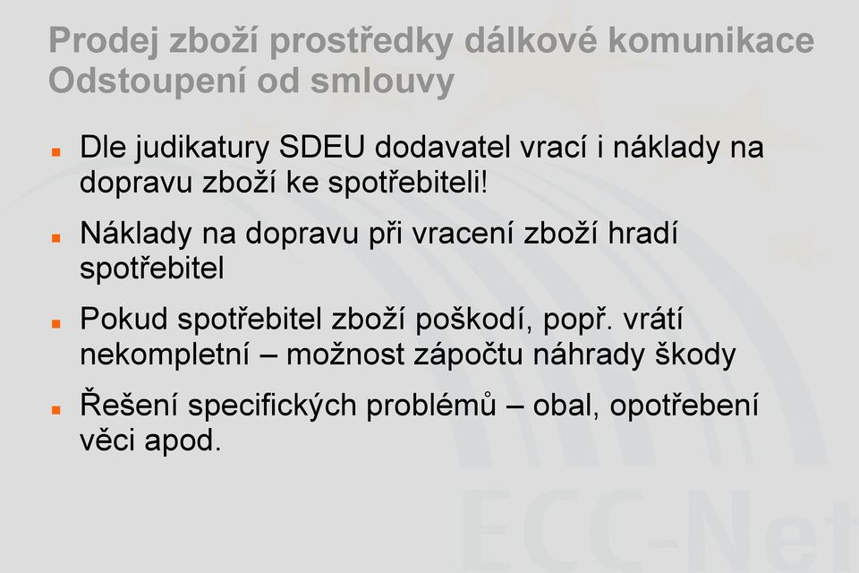 Náklady na dopravu při vracení zboží hradí spotřebitel Pokud spotřebitel zboží