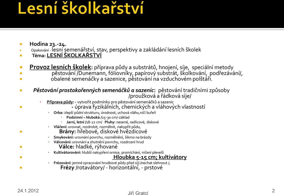 /Dunemann, fóliovníky, papírový substrát, školkování, podřezávání/, obalené semenáčky a sazenice, pěstování na vzduchovém polštáři.