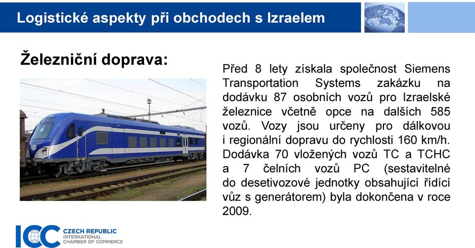 Vozy jsou určeny pro dálkovou i regionální dopravu do rychlosti 160 km/h.