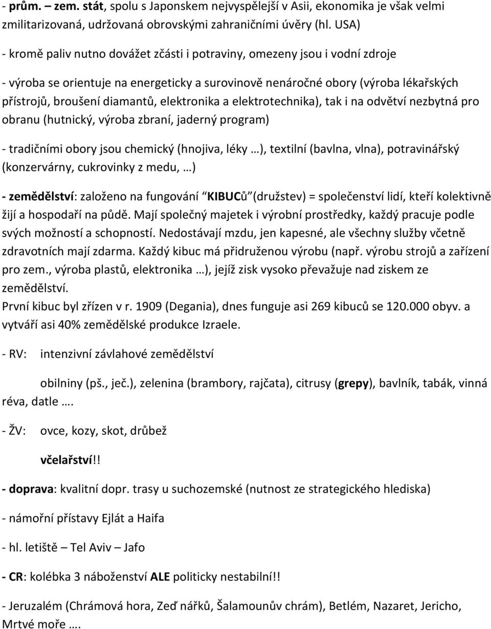 elektronika a elektrotechnika), tak i na odvětví nezbytná pro obranu (hutnický, výroba zbraní, jaderný program) - tradičními obory jsou chemický (hnojiva, léky ), textilní (bavlna, vlna),