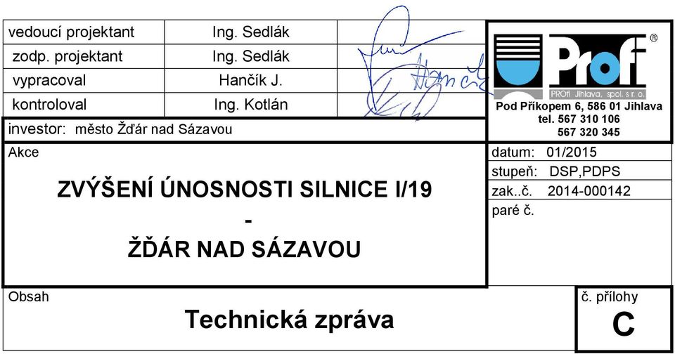 Kotlán ZVÝŠENÍ ÚNOSNOSTI SILNICE I/19 - ŽĎÁR NAD SÁZAVOU Pod Příkopem 6, 586 01