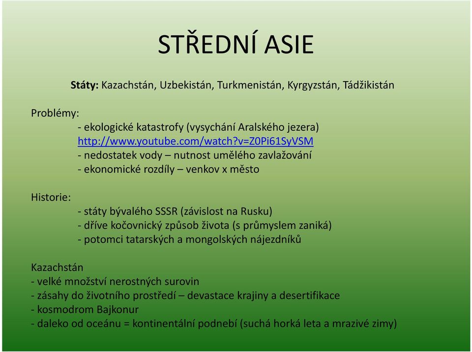 v=z0pi61syvsm -nedostatek vody nutnost umělého zavlažování - ekonomické rozdíly venkov x město Historie: - státy bývalého SSSR (závislost na Rusku) - dříve