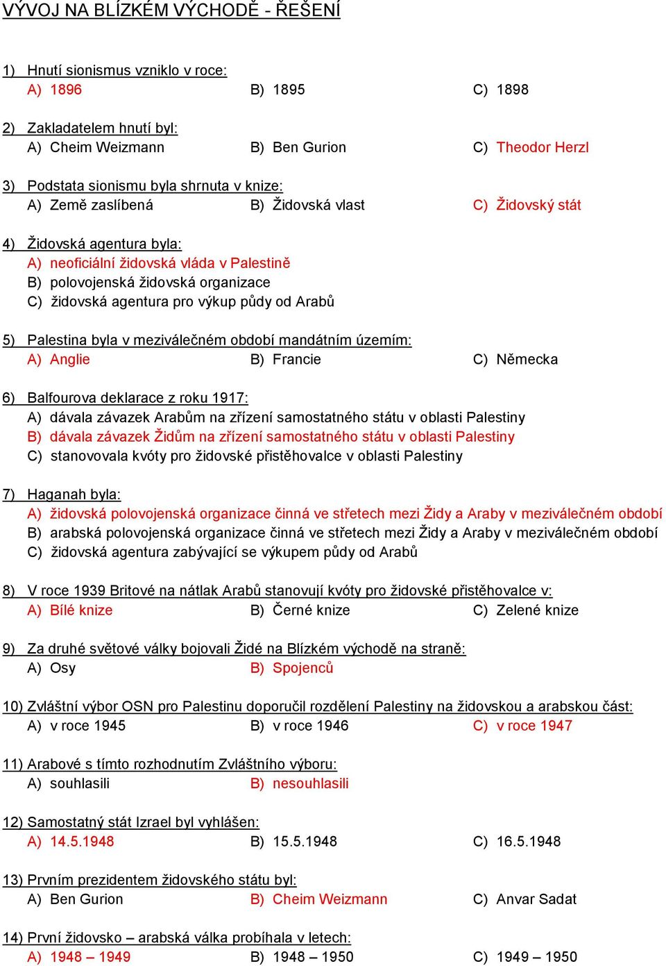 výkup půdy od Arabů 5) Palestina byla v meziválečném období mandátním územím: A) Anglie B) Francie C) Německa 6) Balfourova deklarace z roku 1917: A) dávala závazek Arabům na zřízení samostatného