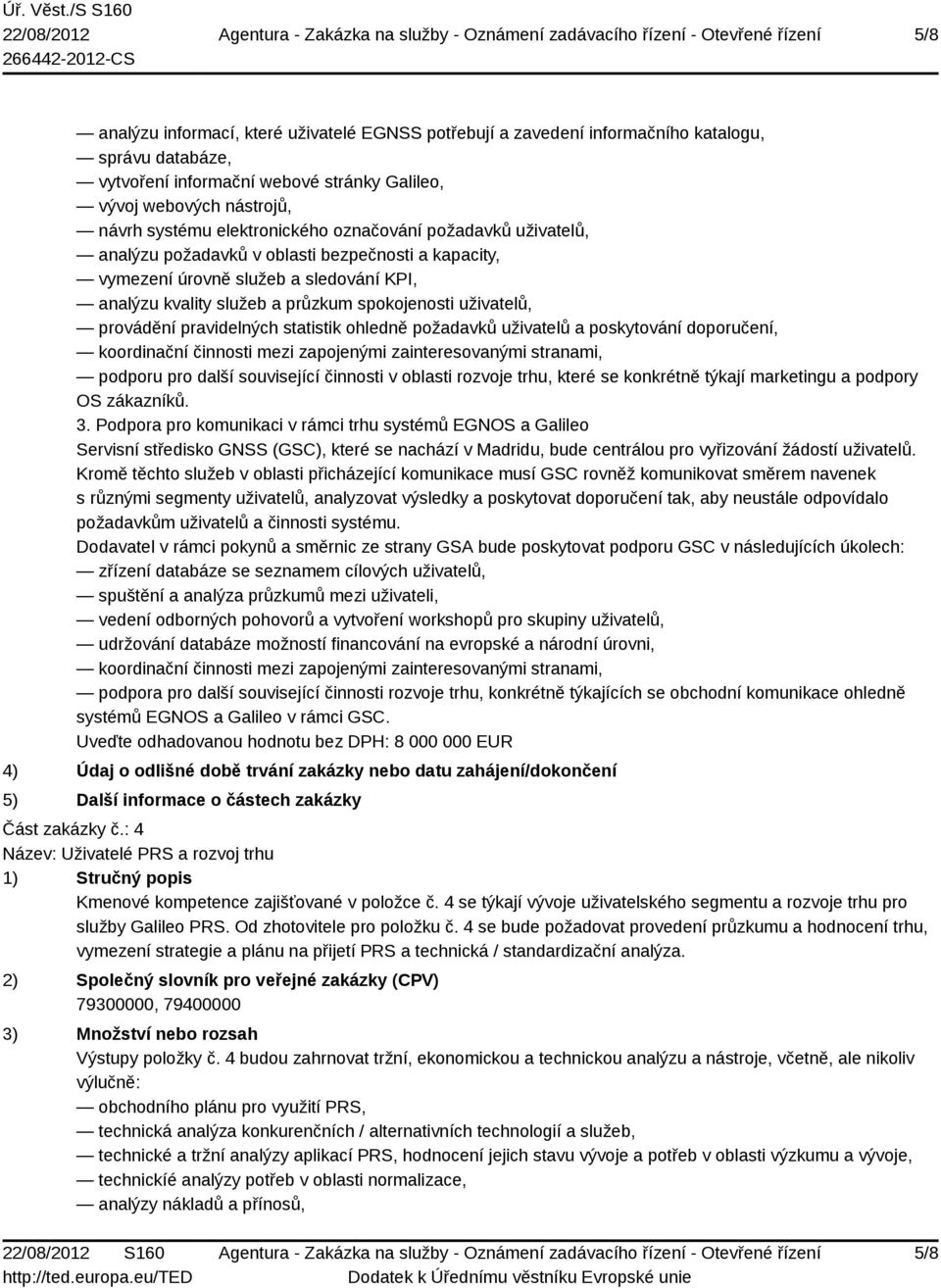 provádění pravidelných statistik ohledně požadavků uživatelů a poskytování doporučení, koordinační činnosti mezi zapojenými zainteresovanými stranami, podporu pro další související činnosti v oblasti