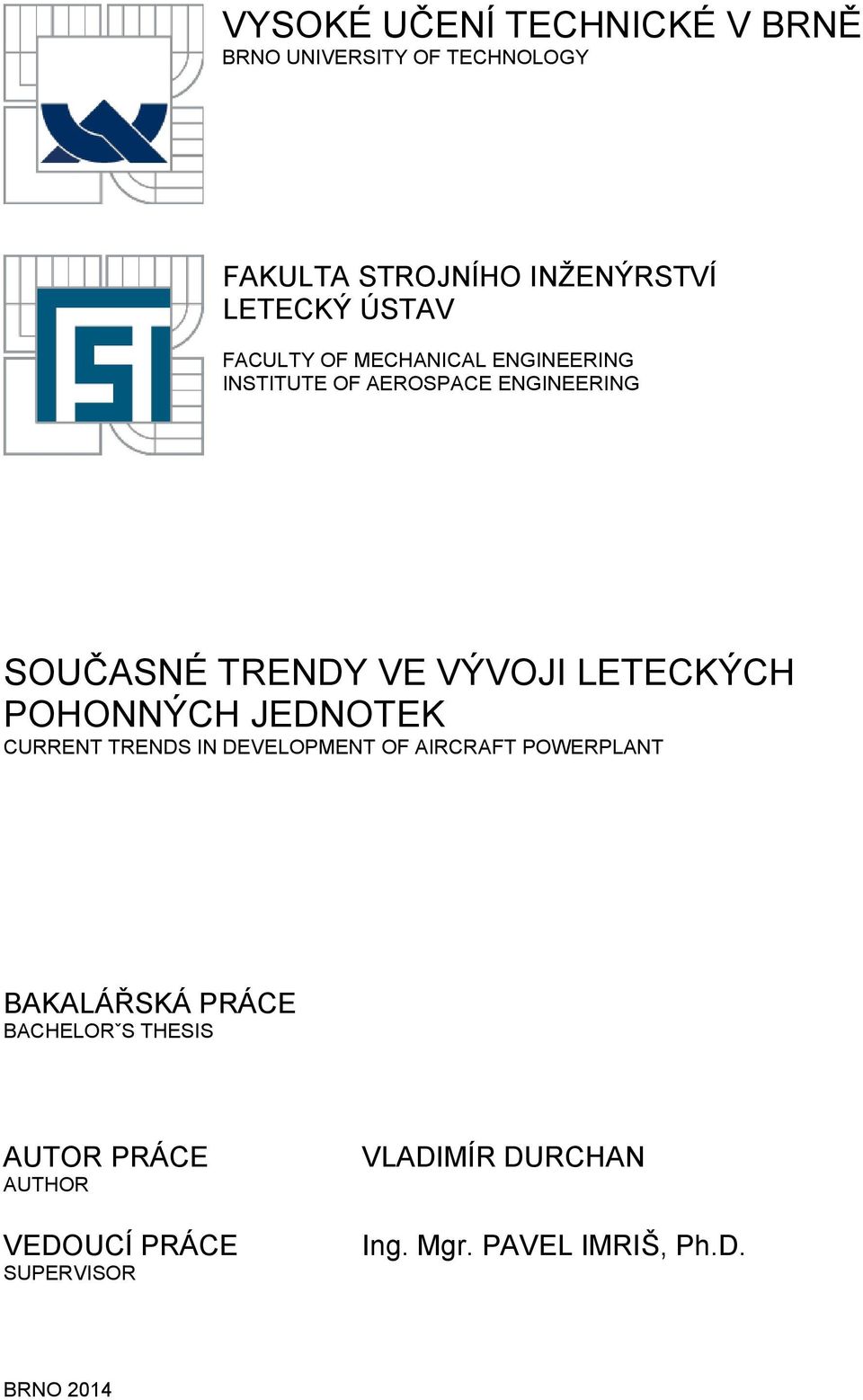 LETECKÝCH POHONNÝCH JEDNOTEK CURRENT TRENDS IN DEVELOPMENT OF AIRCRAFT POWERPLANT BAKALÁŘSKÁ PRÁCE