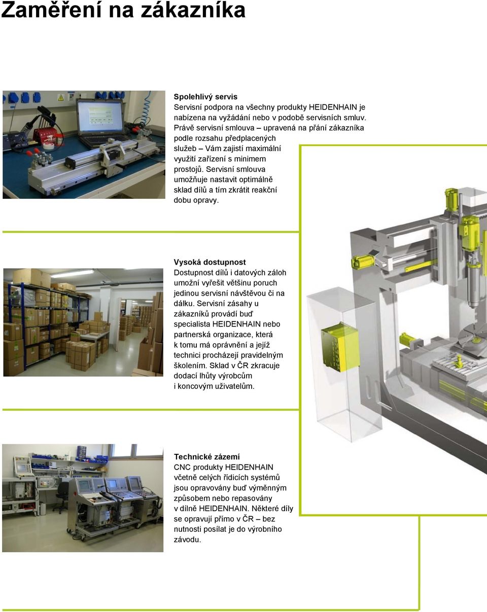 Servisní smlouva umožňuje nastavit optimálně sklad dílů a tím zkrátit reakční dobu opravy.