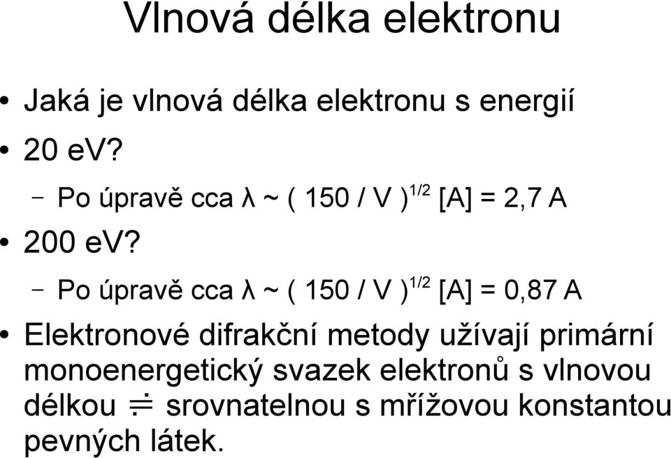 [A] = 0,87 A Elektronové difrakční metody užívají primární monoenergetický