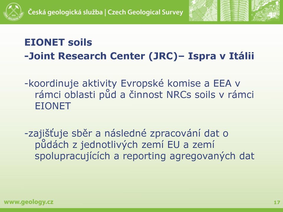 v rámci EIONET -zajišťuje sběr a následné zpracování dat o půdách z