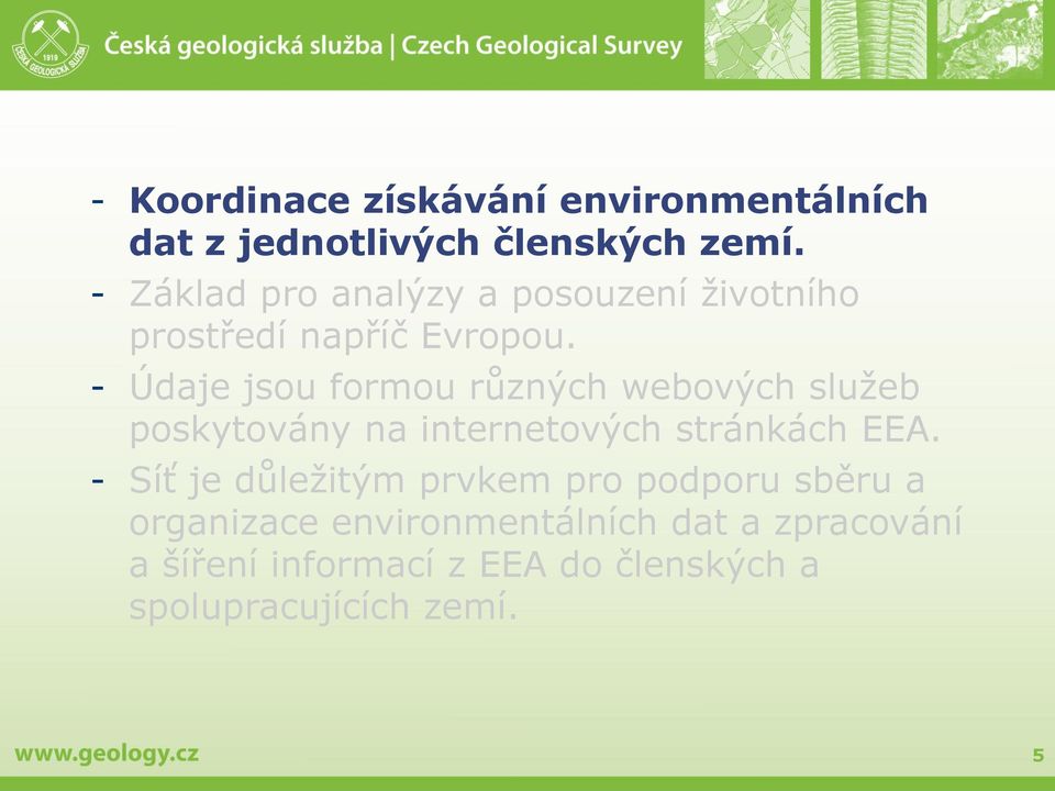 - Údaje jsou formou různých webových služeb poskytovány na internetových stránkách EEA.