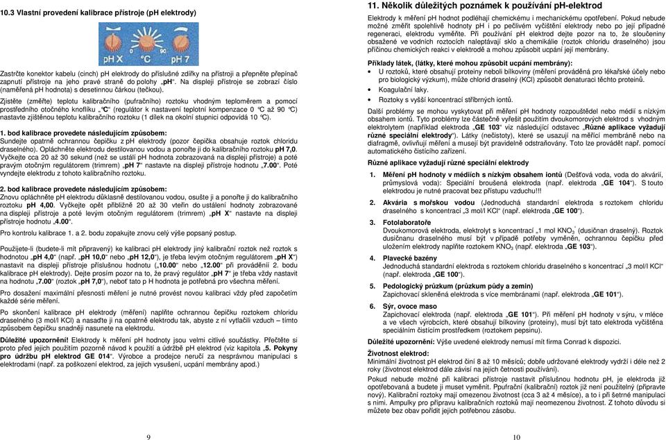 Zjistěte (změřte) teplotu kalibračního (pufračního) roztoku vhodným teploměrem a pomocí prostředního otočného knoflíku C (regulátor k nastavení teplotní kompenzace 0 C a ž 90 C) nastavte zjištěnou