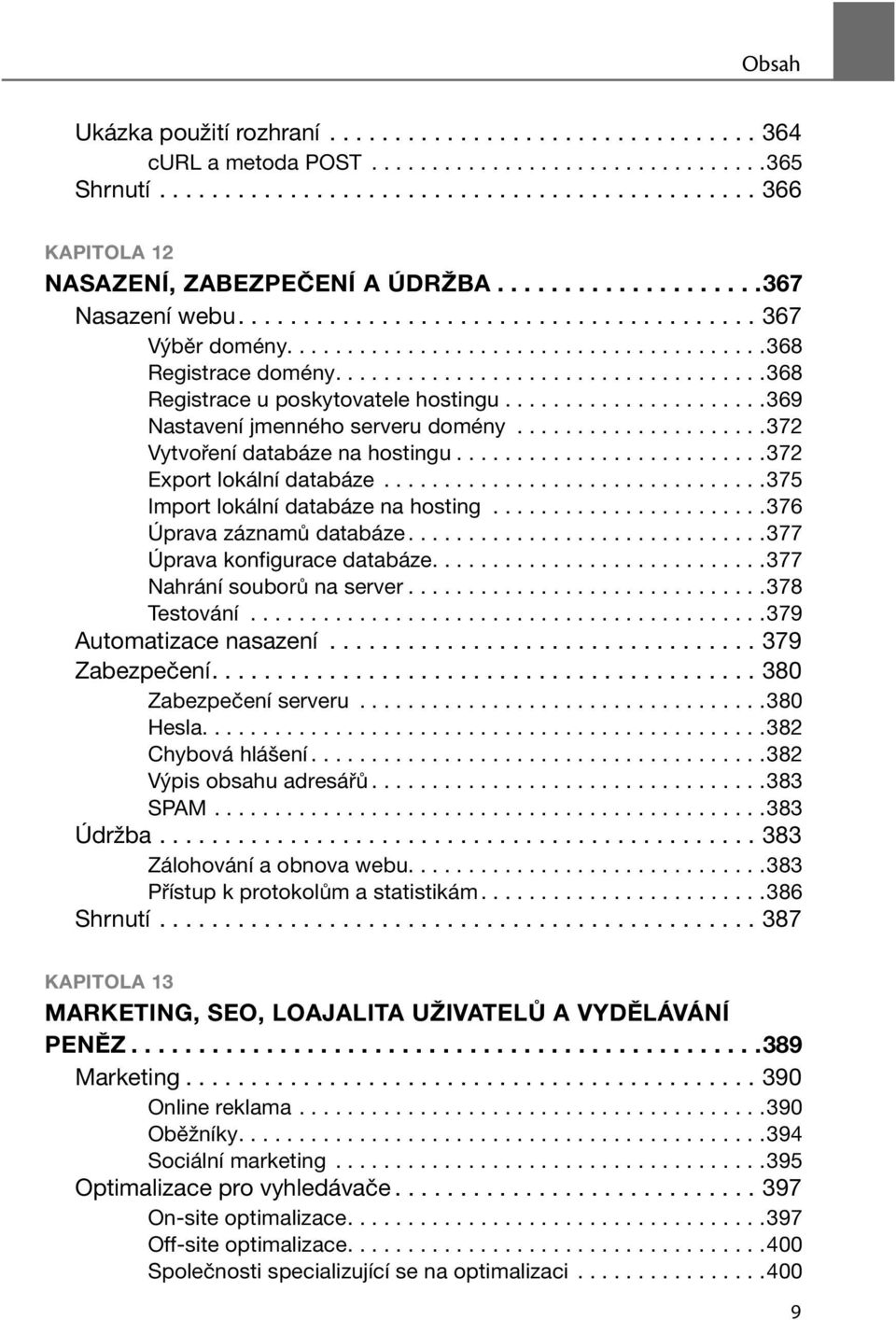 .....................369 Nastavení jmenného serveru domény.....................372 Vytvoření databáze na hostingu..........................372 Export lokální databáze.