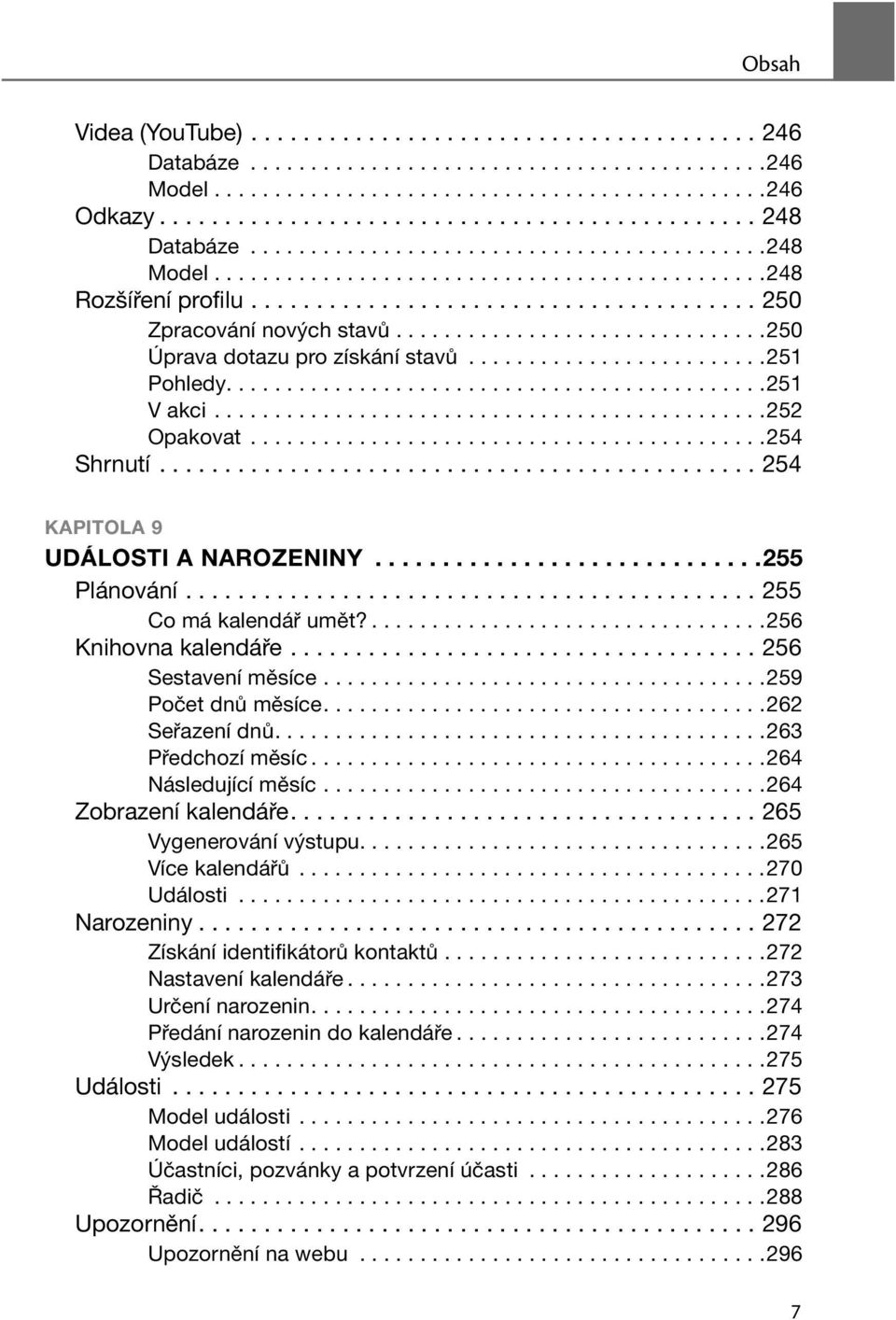 ..............................250 Úprava dotazu pro získání stavů.........................251 Pohledy.............................................251 V akci..............................................252 Opakovat.