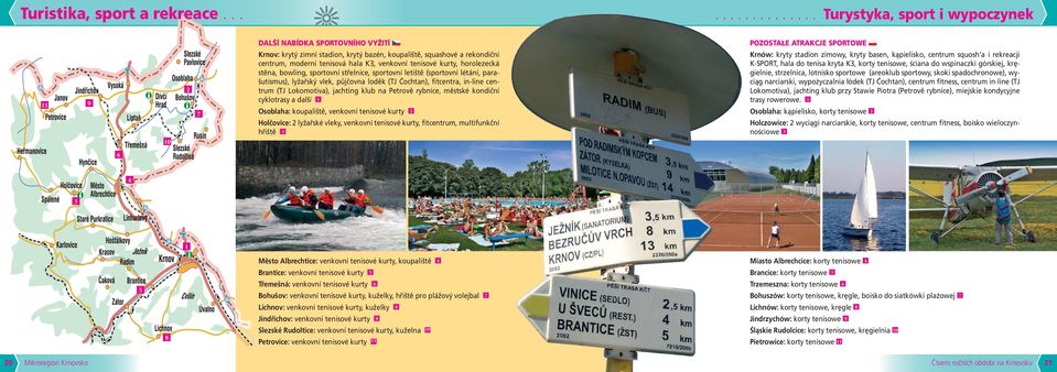 K3, venkovní tenisové kurty, horolezecká stěna, bowling, sportovní střelnice, sportovní letiště (sportovní létání, parašutismus), lyžařský vlek, půjčovna loděk (TJ Čochtan), fitcentra, in-line