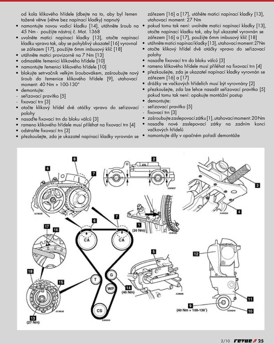 Nm [13] odmastěte řemenici klikového hřídele [10] namontujte řemenici klikového hřídele [10] blokujte setrvačník velkým šroubovákem, zašroubujte nový šroub do řemenice klikového hřídele [9],