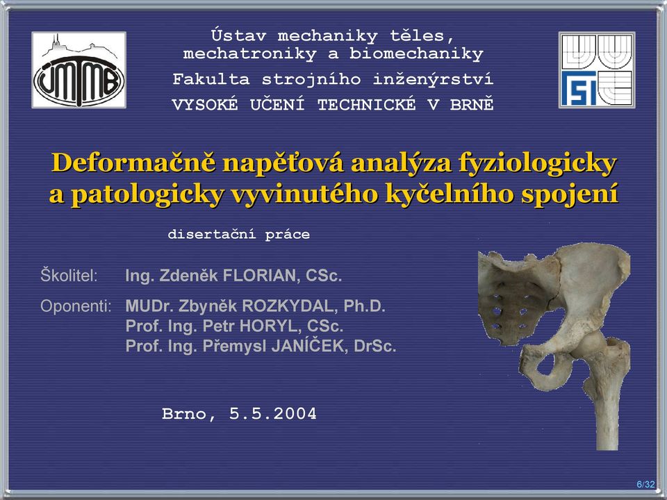 kyčelního spojení disertační práce Školitel: Ing. Zdeněk FLORIAN, CSc. Oponenti: MUDr.