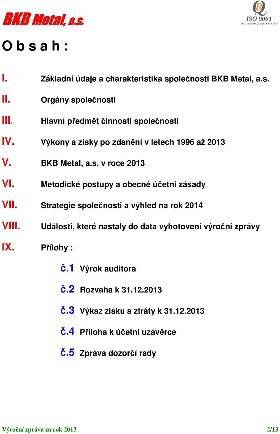 Strategie společnosti a výhled na rok 2014 VIII. Události, které nastaly do data vyhotovení výroční zprávy IX. Přílohy : č.