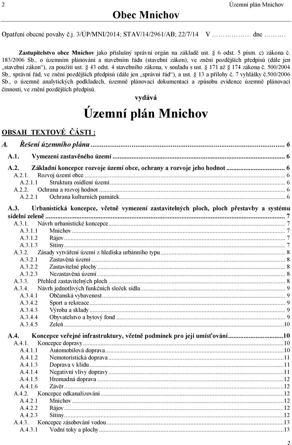 171 a 174 zákona. 500/2004 Sb., správní ád, ve zn ní pozd ích p edpis (dále jen správní ád ), a ust. 13 a p ílohy. 7 vyhlá ky.500/2006 Sb.