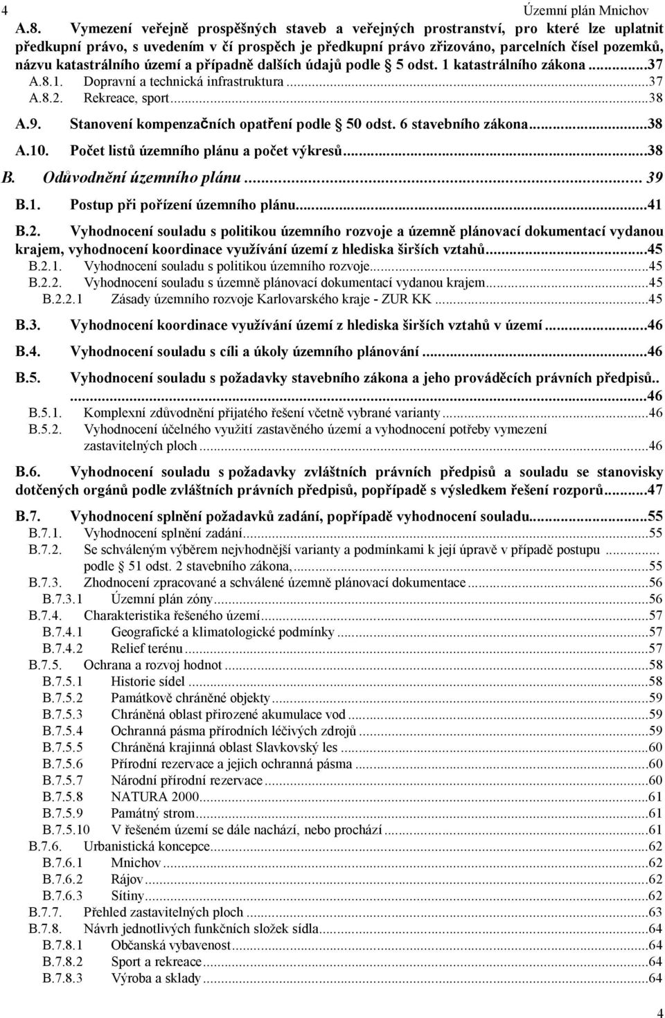 území a p ípadn dal ích údaj podle 5 odst. 1 katastrálního zákona...37 A.8.1. Dopravní a technická infrastruktura...37 A.8.2. Rekreace, sport...38 A.9. A.10.