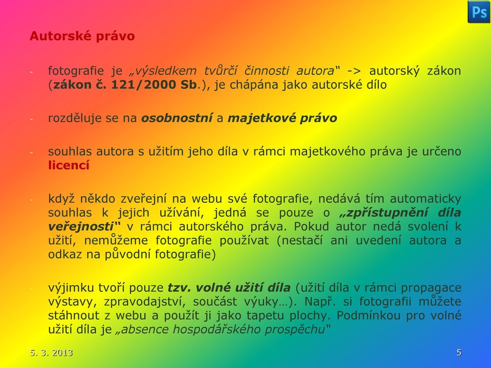 fotografie, nedává tím automaticky souhlas k jejich užívání, jedná se pouze o zpřístupnění díla veřejnosti v rámci autorského práva.