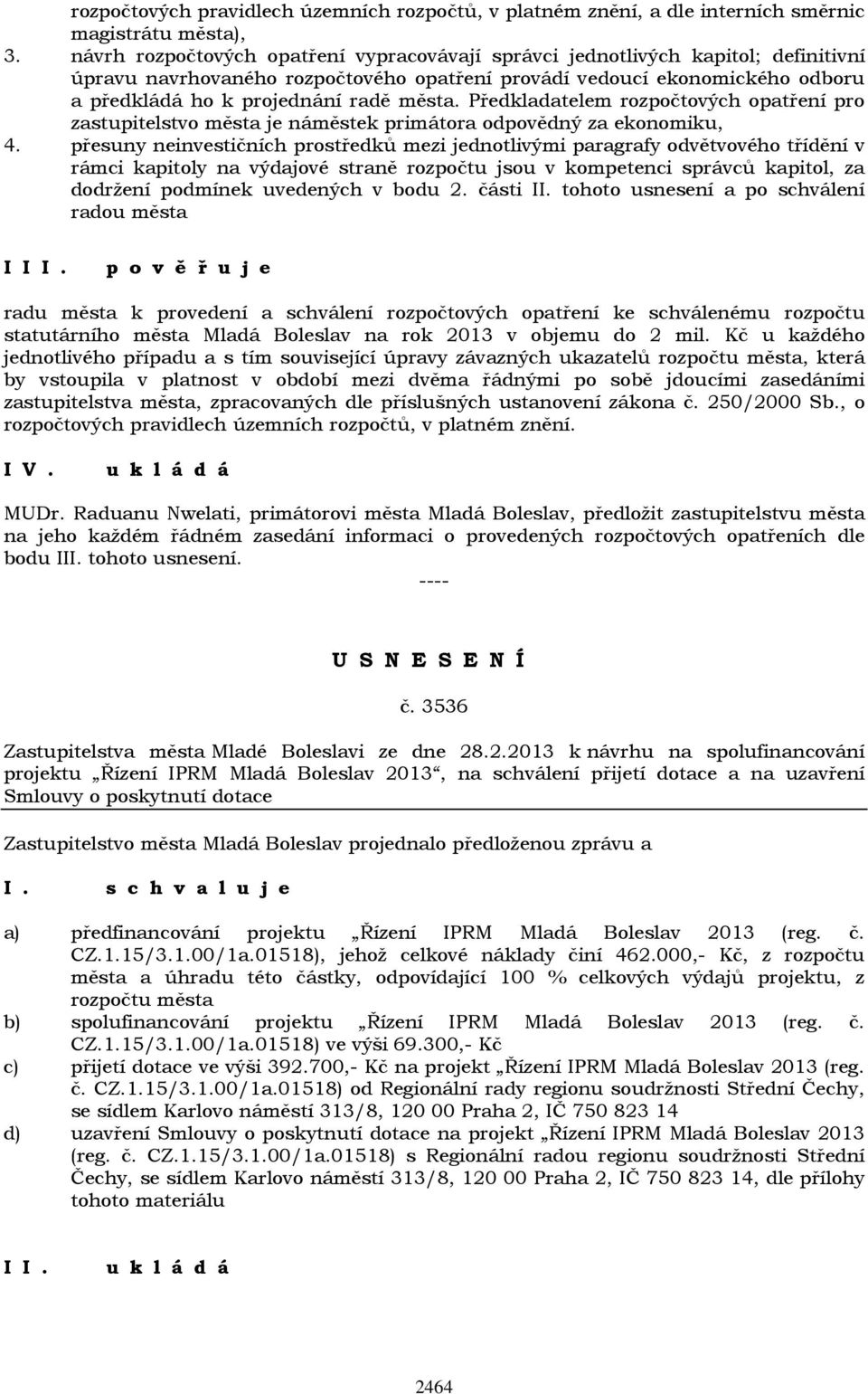 města. Předkladatelem rozpočtových opatření pro zastupitelstvo města je náměstek primátora odpovědný za ekonomiku, 4.