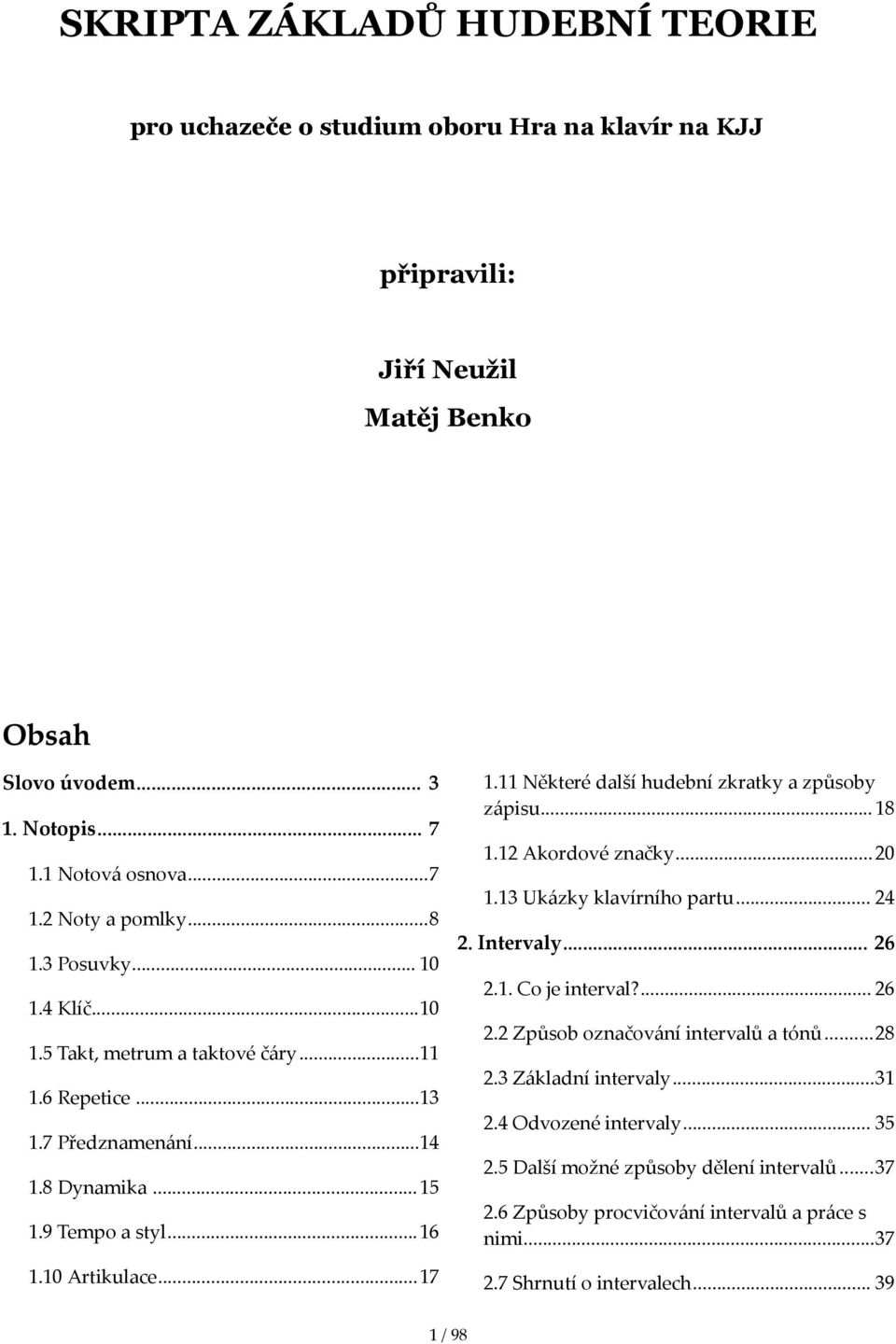 3Posuvky... 10 2.1.Cojeinterval?... 26 1.4Klíč...10 2.2Způsoboznačováníintervalůatónů...28 1.5Takt,metrumataktovéčáry...11 2.3Základníintervaly...31 1.6Repetice...13 2.