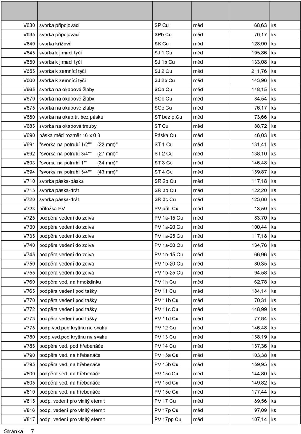 žlaby SOb Cu měď 84,54 ks V675 svorka na okapové žlaby SOc Cu měď 76,17 ks V680 svorka na okap.tr. bez pásku ST bez p.