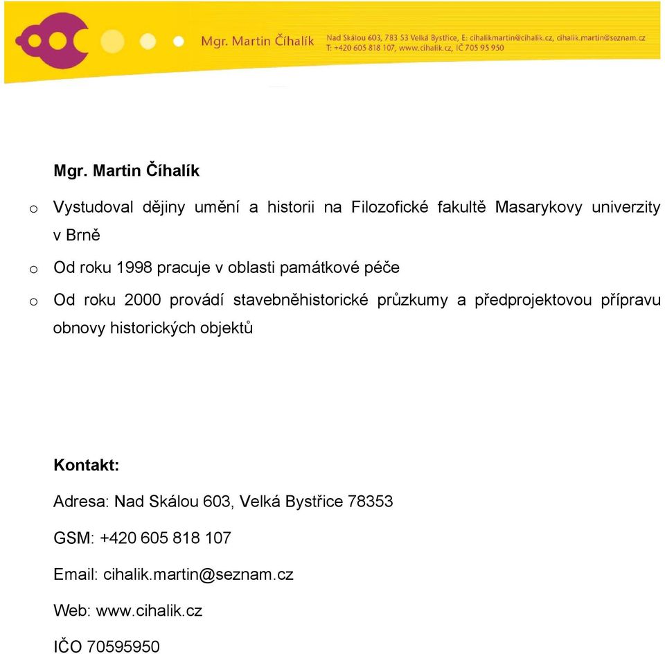 stavebněhistorické průzkumy a předprojektovou přípravu obnovy historických objektů Kontakt: Adresa: