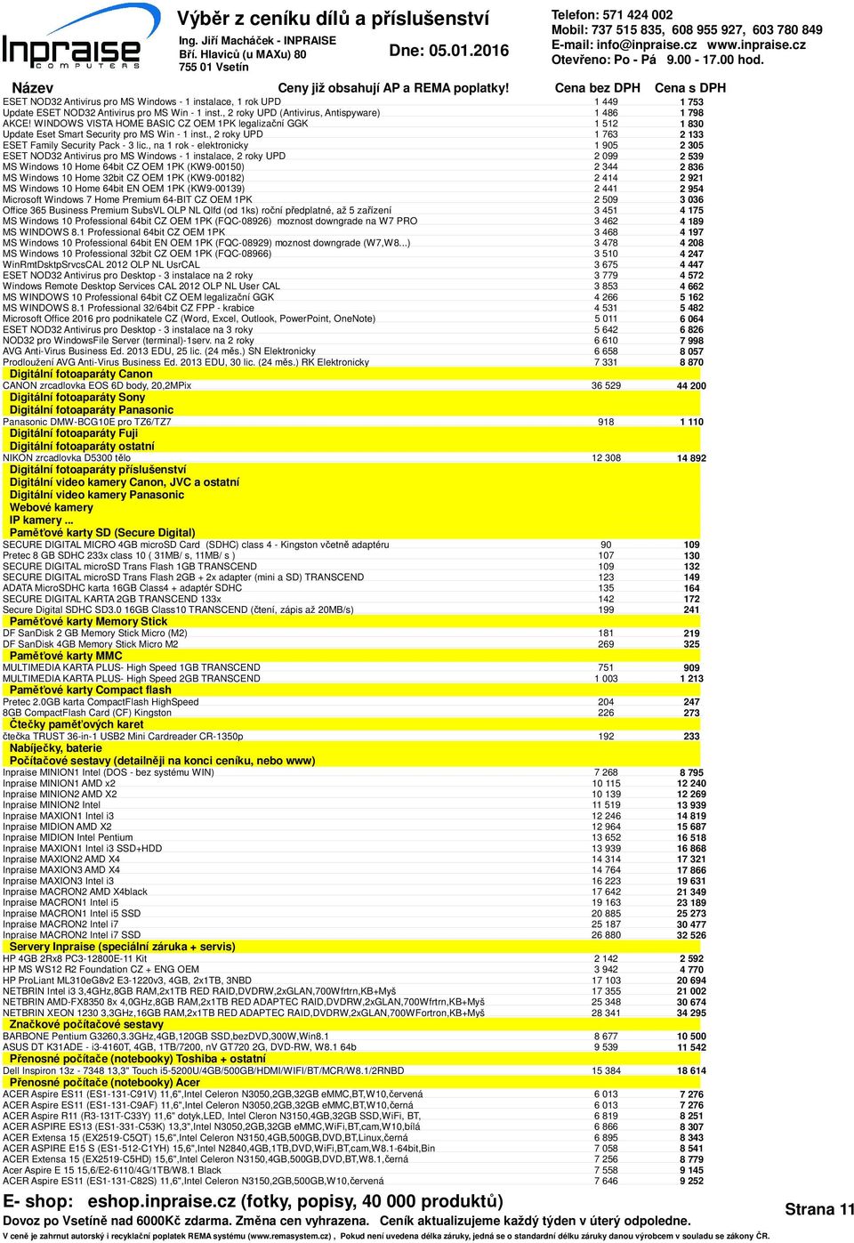 , na 1 rok - elektronicky ESET NOD2 Antivirus pro MS Windows - 1 instalace, 2 roky UPD MS Windows 10 Home 64bit CZ OEM 1PK (KW9-00150) MS Windows 10 Home 2bit CZ OEM 1PK (KW9-00182) MS Windows 10