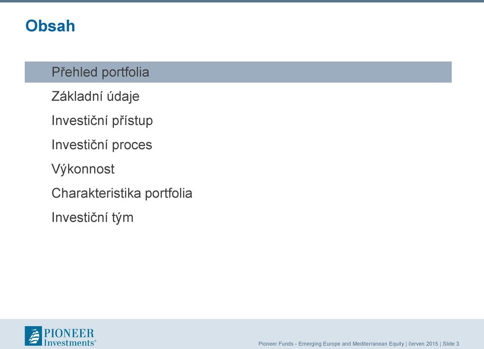 Charakteristika portfolia Investiční tým Pioneer