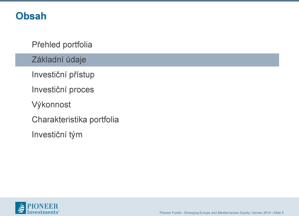 Charakteristika portfolia Investiční tým Pioneer