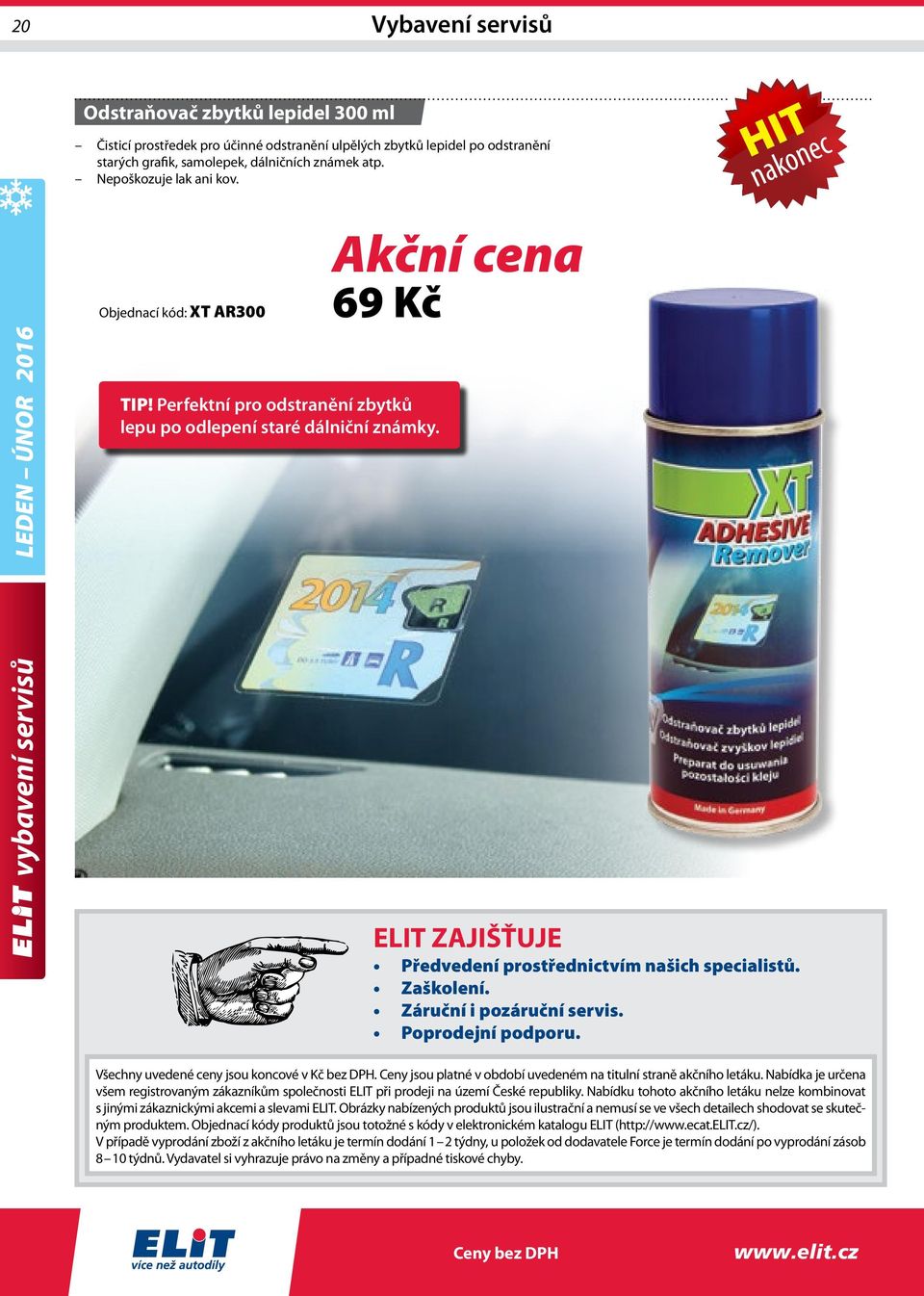 Zaškolení. Záruční i pozáruční servis. Poprodejní podporu. Všechny uvedené ceny jsou koncové v Kč bez DPH. Ceny jsou platné v období uvedeném na titulní straně akčního letáku.