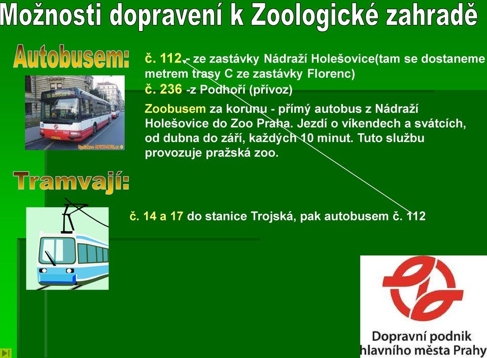 236 -z Podhoří (přívoz) Zoobusem za korunu - přímý autobus z Nádraží Holešovice do