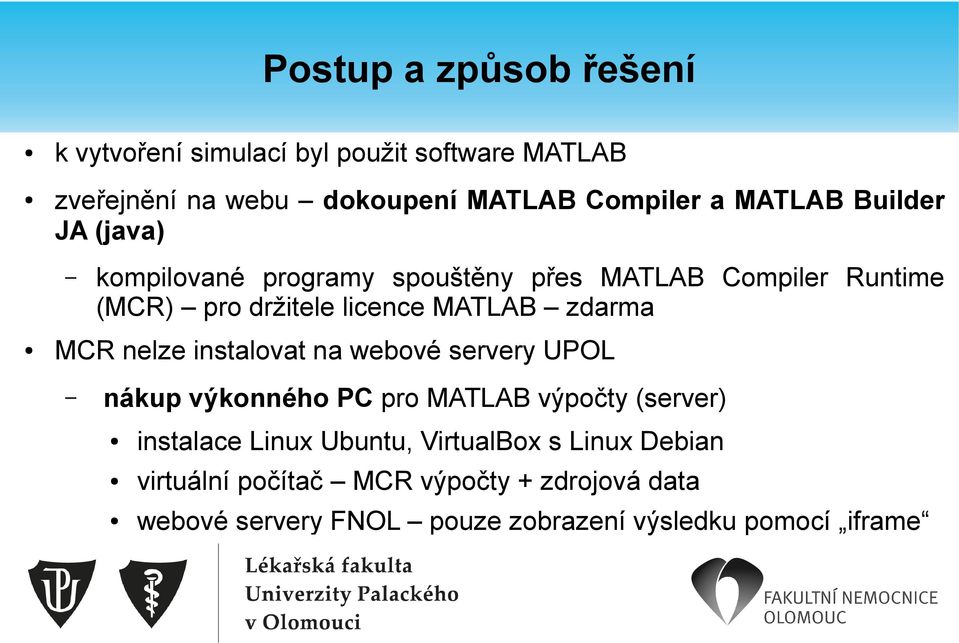 zdarma MCR nelze instalovat na webové servery UPOL nákup výkonného PC pro MATLAB výpočty (server) instalace Linux Ubuntu,