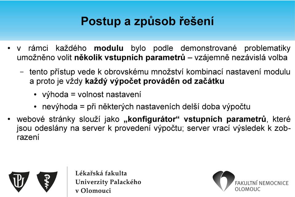 výpočet prováděn od začátku výhoda = volnost nastavení nevýhoda = při některých nastaveních delší doba výpočtu webové