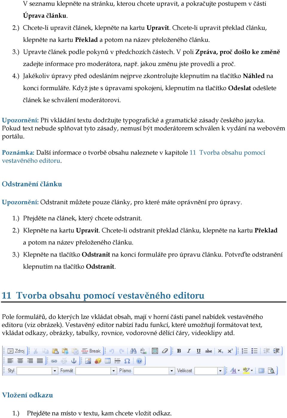 V poli Zpráva, proč došlo ke změně zadejte informace pro moderátora, např. jakou změnu jste provedli a proč. 4.