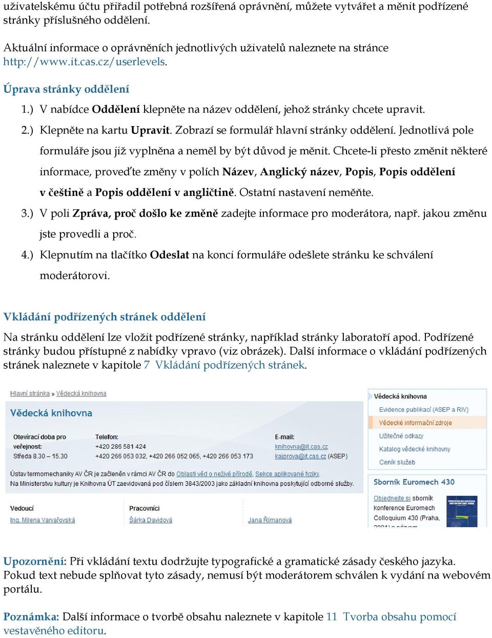 ) V nabídce Oddělení klepněte na název oddělení, jehož stránky chcete upravit. 2.) Klepněte na kartu Upravit. Zobrazí se formulář hlavní stránky oddělení.