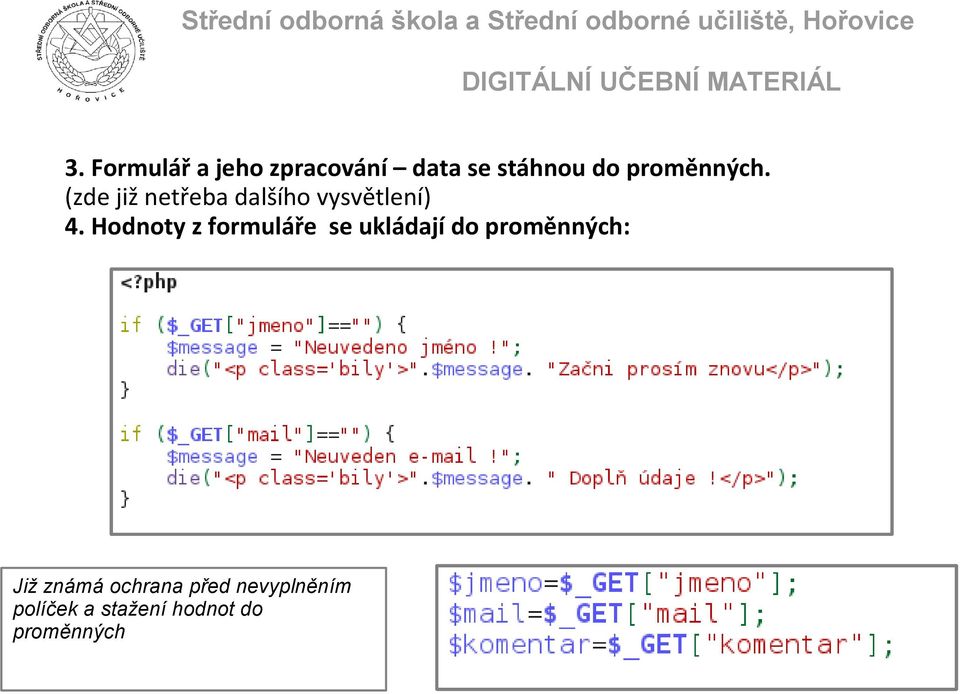 Hodnoty z formuláře se ukládají do proměnných: Již