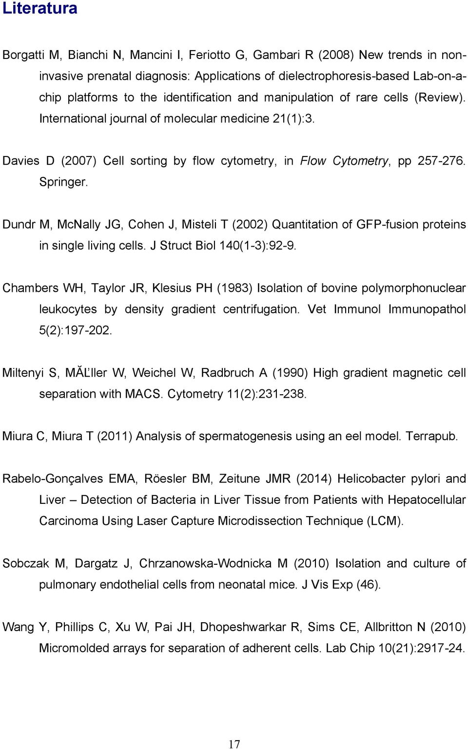 Dundr M, McNally JG, Cohen J, Misteli T (2002) Quantitation of GFP-fusion proteins in single living cells. J Struct Biol 140(1-3):92-9.