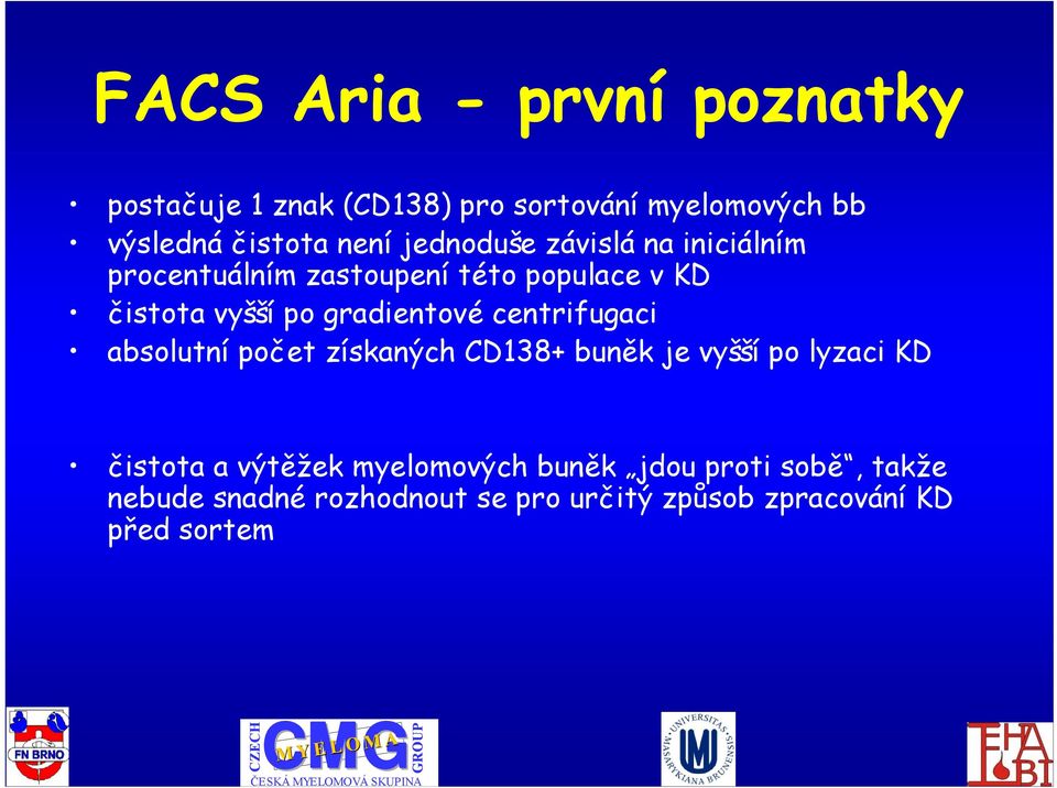 gradientové centrifugaci absolutní počet získaných CD138+ buněk je vyšší po lyzaci KD čistota a