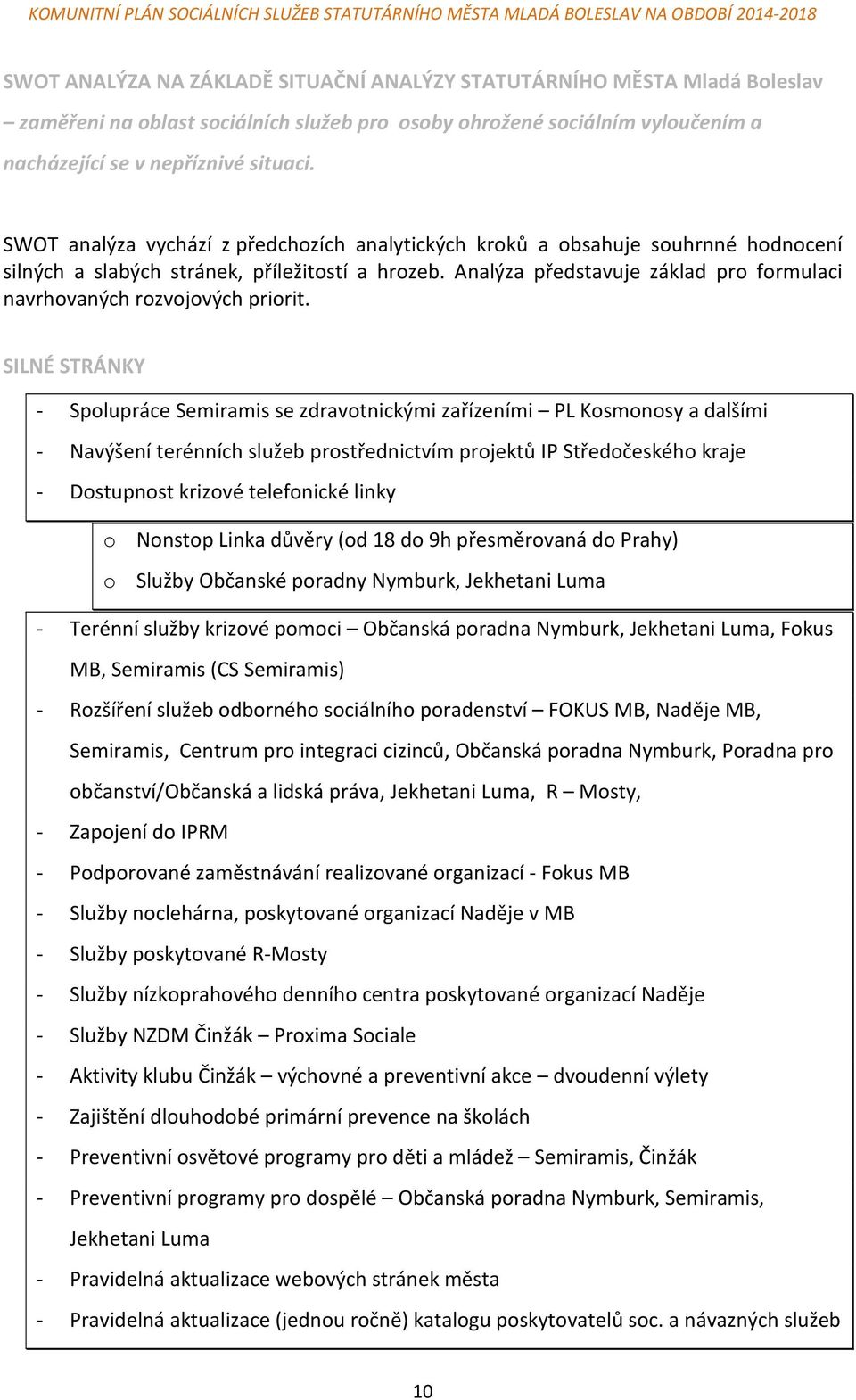 Analýza představuje základ pro formulaci navrhovaných rozvojových priorit.