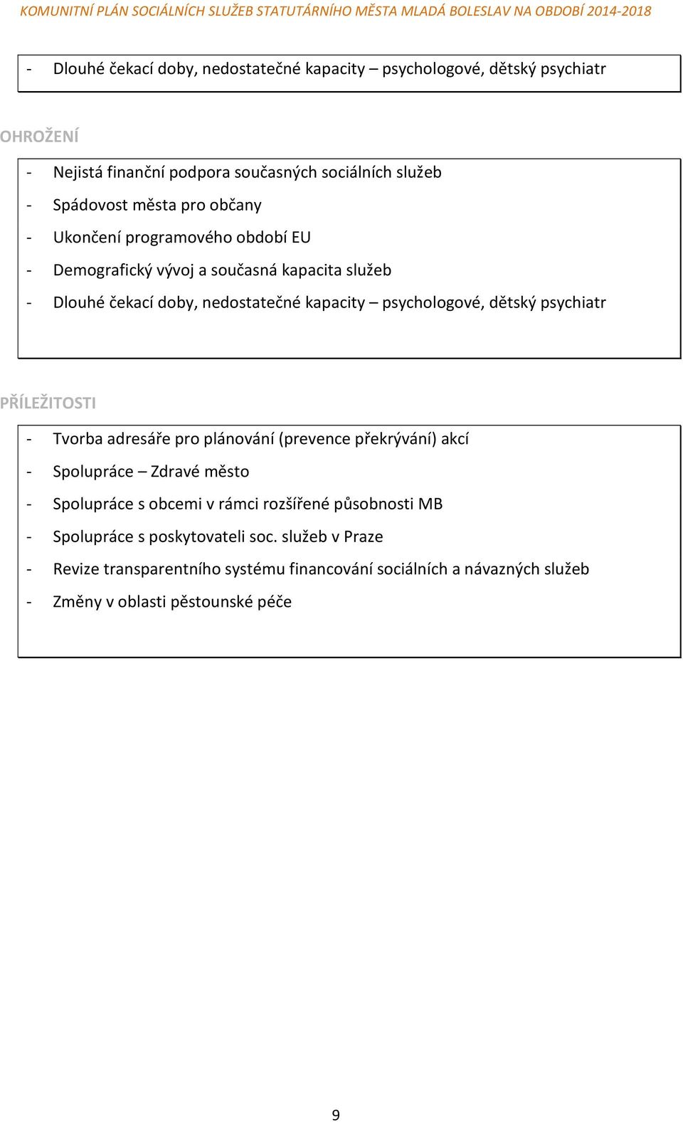 psychiatr PŘÍLEŽITOSTI - Tvorba adresáře pro plánování (prevence překrývání) akcí - Spolupráce Zdravé město - Spolupráce s obcemi v rámci rozšířené působnosti