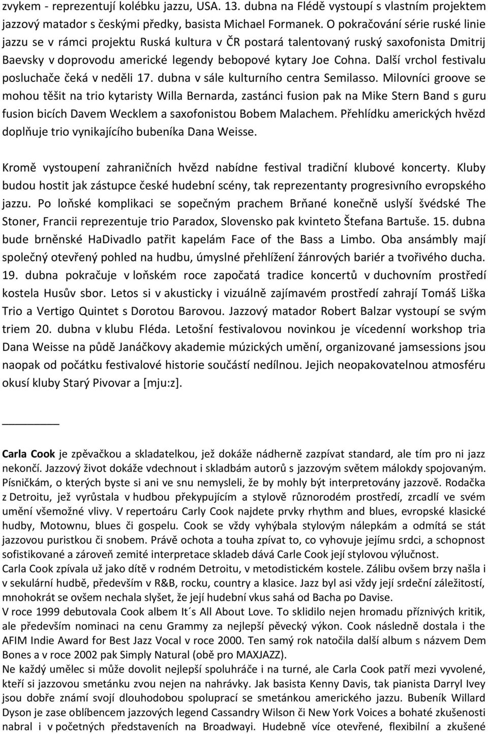 Další vrchol festivalu posluchače čeká v neděli 17. dubna v sále kulturního centra Semilasso.