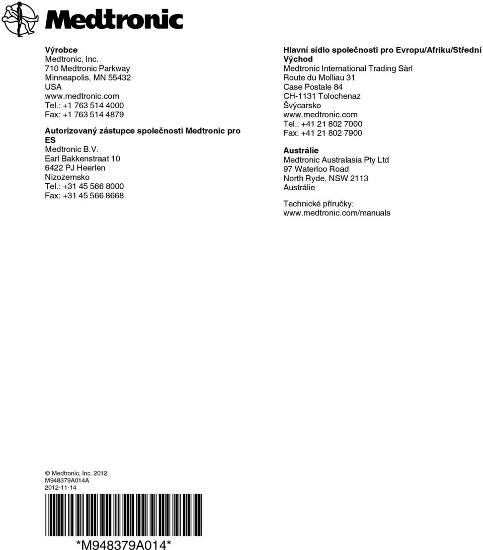 : +31 45 566 8000 Fax: +31 45 566 8668 Hlavní sídlo společnosti pro Evropu/Afriku/Střední Východ Medtronic International Trading Sàrl Route du Molliau 31 Case Postale 84