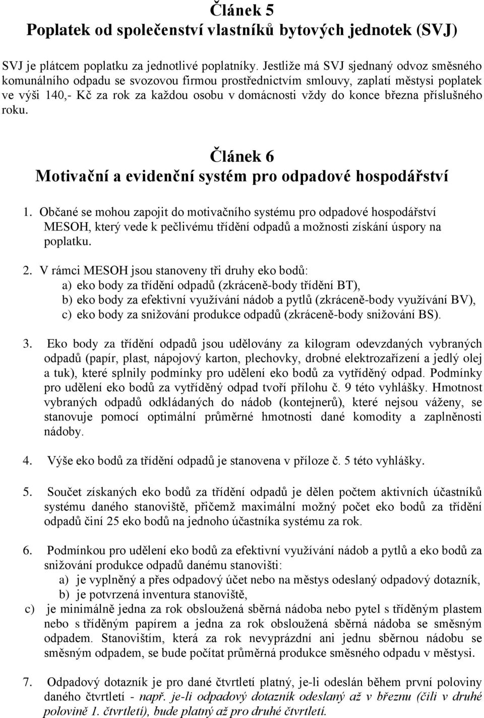 března příslušného roku. Článek 6 Motivační a evidenční systém pro odpadové hospodářství 1.