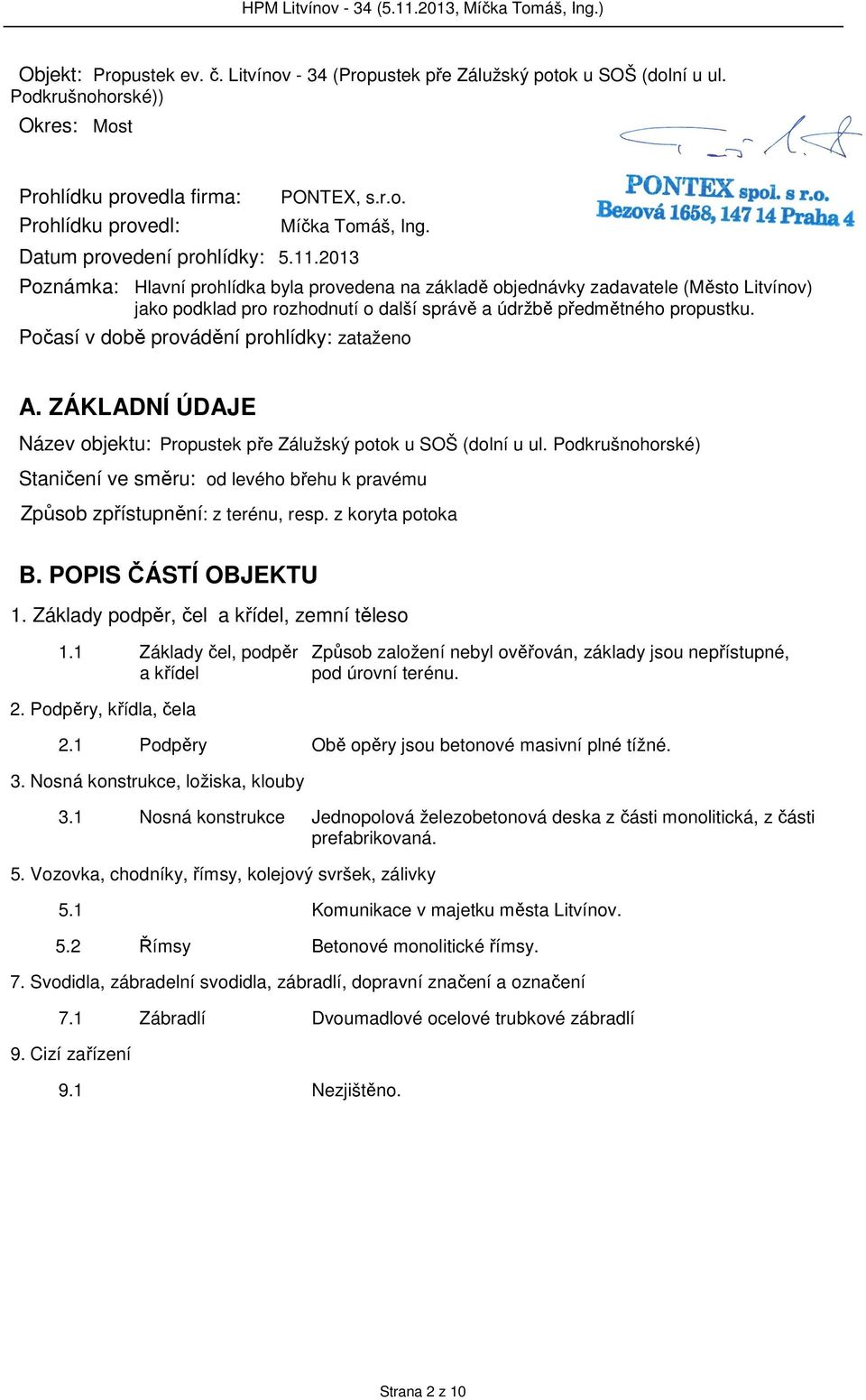 2013 Poznámka: Hlavní prohlídka byla provedena na základě objednávky zadavatele (Město Litvínov) jako podklad pro rozhodnutí o další správě a údržbě předmětného propustku.