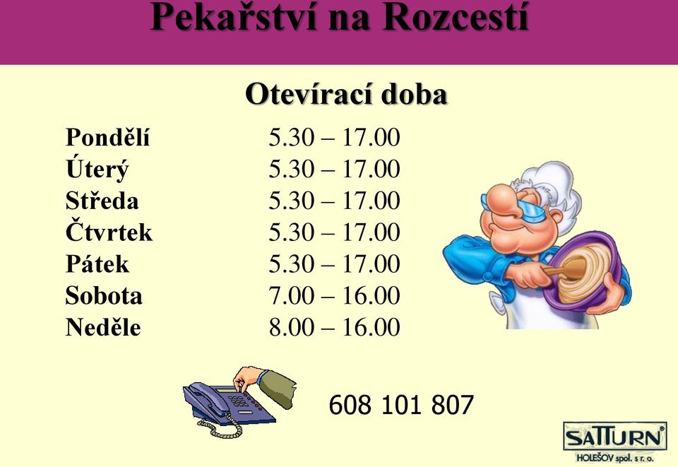 30 17.00 Čtvrtek 5.30 17.00 Pátek 5.30 17.00 Sobota 7.